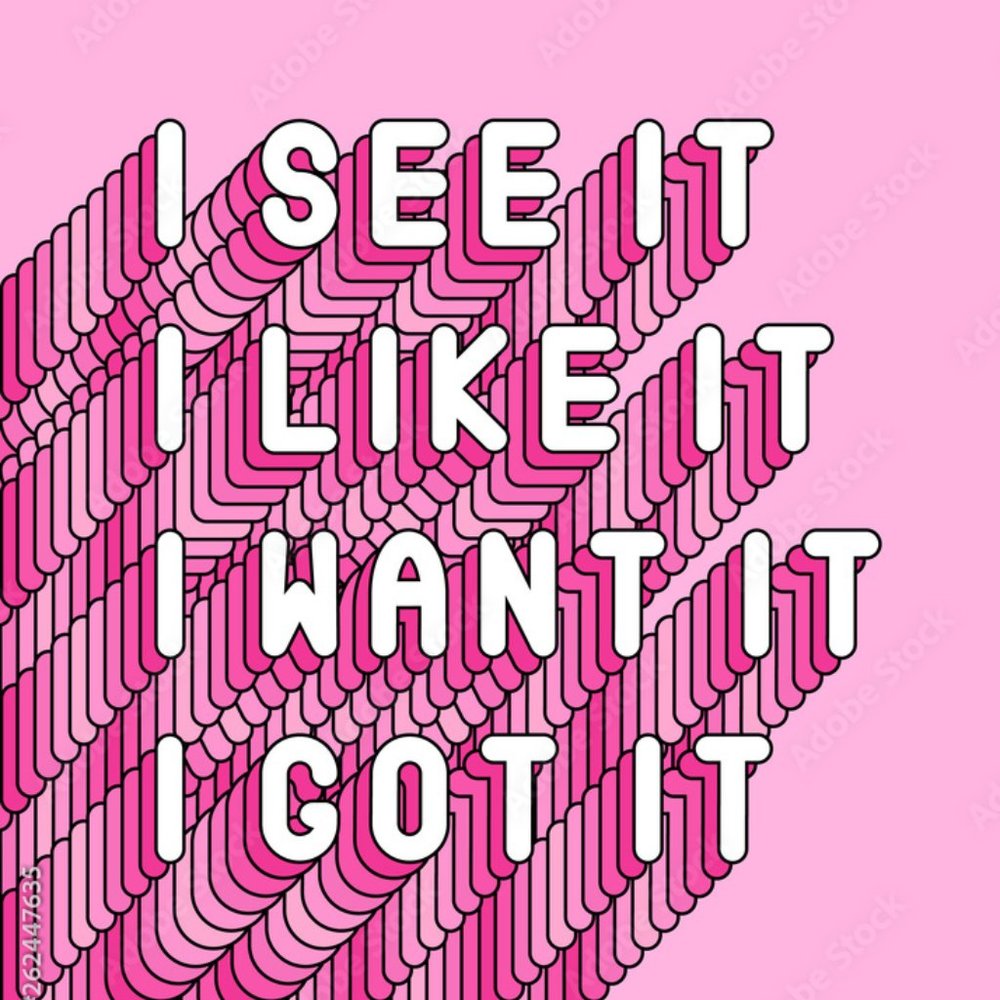 I see it. I like it. I want it. I got it!
